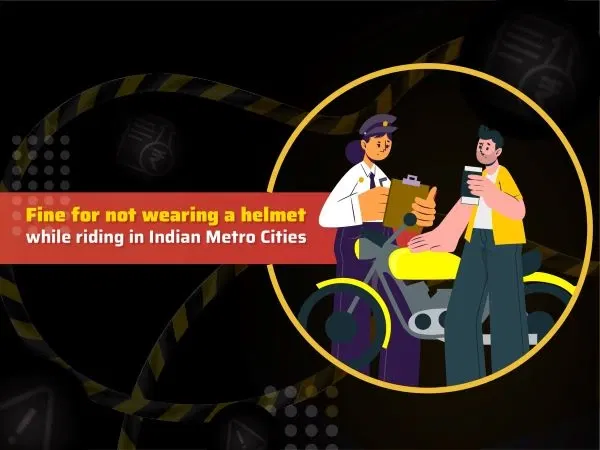 Fine for Not Wearing a Helmet While Riding in Indian Metro Cities