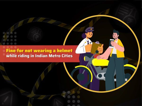 Fine for Not Wearing a Helmet While Riding in Indian Metro Cities