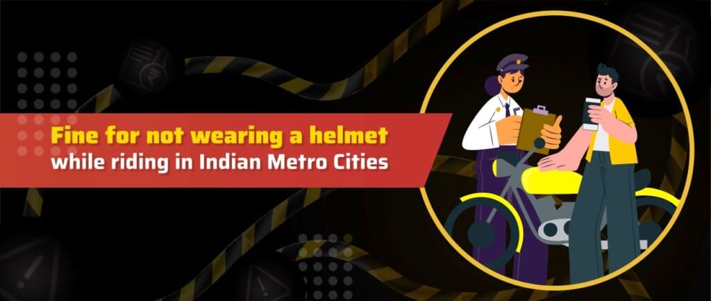 Fine for Not Wearing a Helmet While Riding in Indian Metro Cities